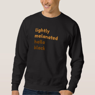 Leicht melanated Hella Black Melanin African Amer Sweatshirt