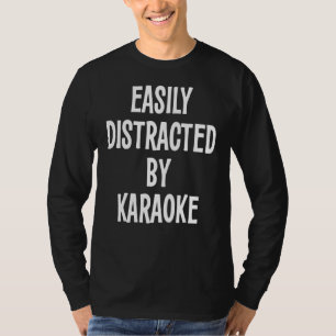 Leicht von Karaoke abgelenkt T-Shirt
