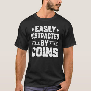 Leicht von Münzsammlern abgelenkt T-Shirt