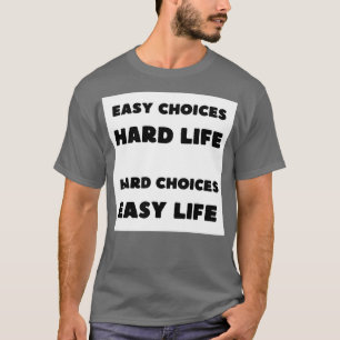 Leichte Entscheidungen Hartes Leben Harte Entschei T-Shirt