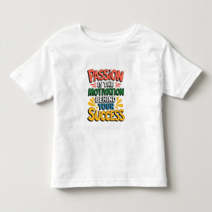 Leidenschaft ist die Motivation hinter Ihrem Erfol Kleinkind T-shirt