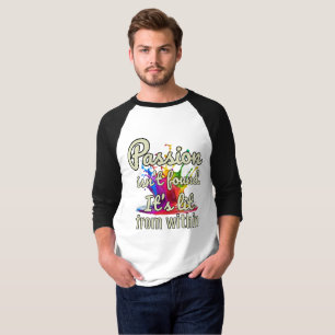 Leidenschaft wird nicht gefunden, sondern von inne T-Shirt