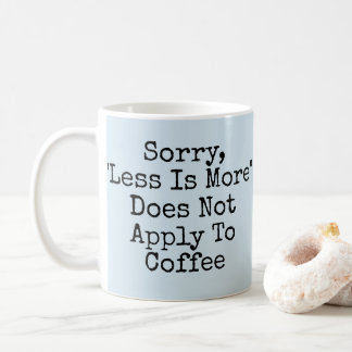 Leider gilt weniger mehr nicht für Kaffee Kaffeetasse