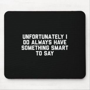 Leider habe ich immer etwas Kluges zu sagen Mousepad