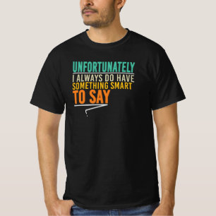 Leider habe ich immer etwas Schlaues zu sagen T-Shirt