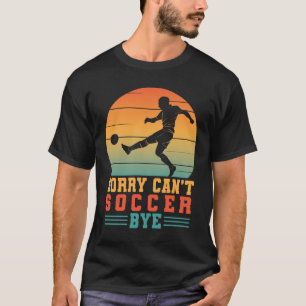 Leider kann das Funny Soccer Player Team nicht Fuß T-Shirt