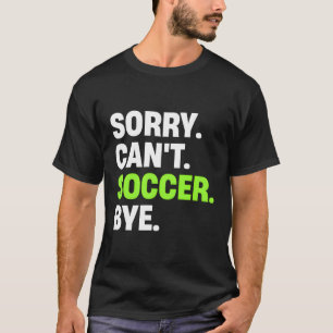 Leider kann der Fußball-Spieler nicht spielen T-Shirt