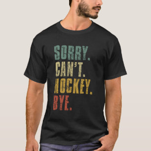 Leider kann Hockey Bye Hockey Player nicht T-Shirt