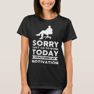 Leider kann ich heute nicht zur Arbeit gehen, ich T-Shirt