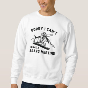 Leider kann ich keine Vorstandssitzung haben Sweatshirt