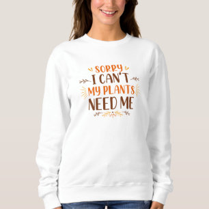Leider kann ich meine Pflanze nicht brauchen Sweatshirt