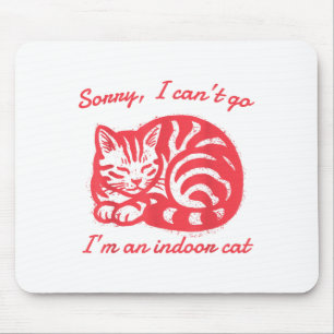 Leider kann ich nicht gehen, ich bin ein Indoor Ca Mousepad