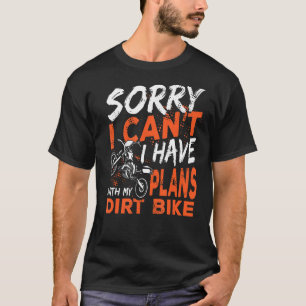 Leider kann ich Pläne für Dirt Bike Motocross T-Shirt