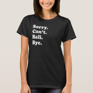 Leider kann man die Insel Bali nicht verlassen T-Shirt
