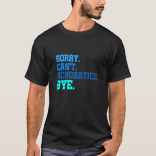 Leider kann nicht Akrobatik durch Gymnastik Acroba T-Shirt
