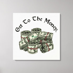 Leinwanddruck Get To The Money
