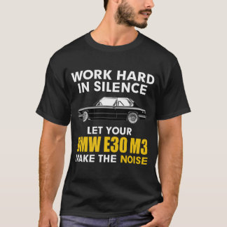 leise arbeiten Lass Ihres BMW E30 M3 das Geräusch  T-Shirt
