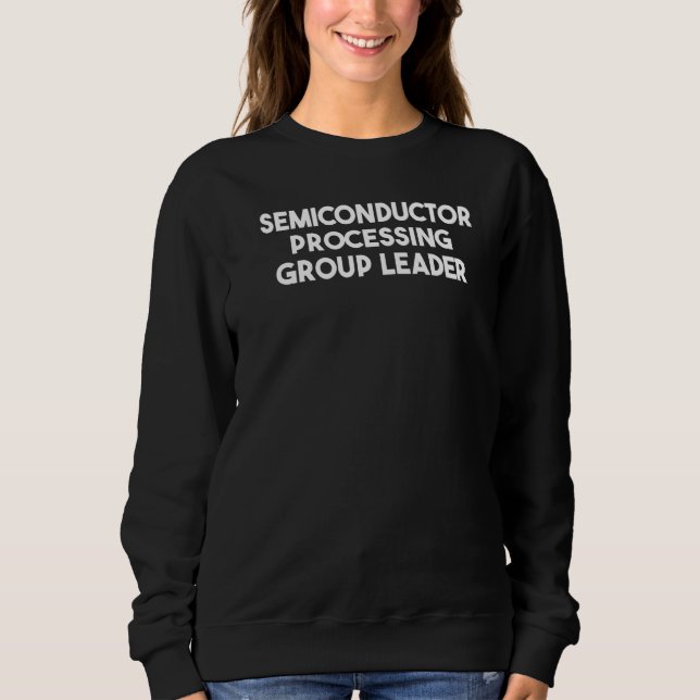 Leiter der Halbleiterverarbeitungsgruppe Sweatshirt (Vorderseite)
