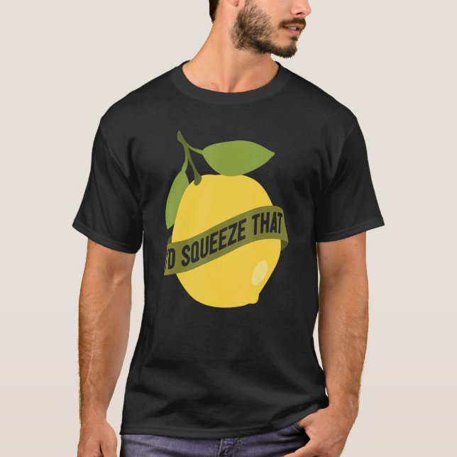 Lemonade Stand I'd Squeeze That Lemon T-Shirt (Vorderseite)