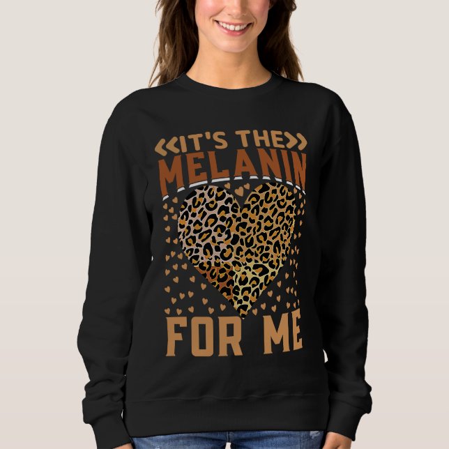 Leopard Hearts It's The Melanin For Me Black Histo Sweatshirt (Vorderseite)
