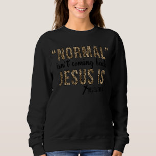 Leopard Normal kommt nicht zurück Jesus ist Sweatshirt