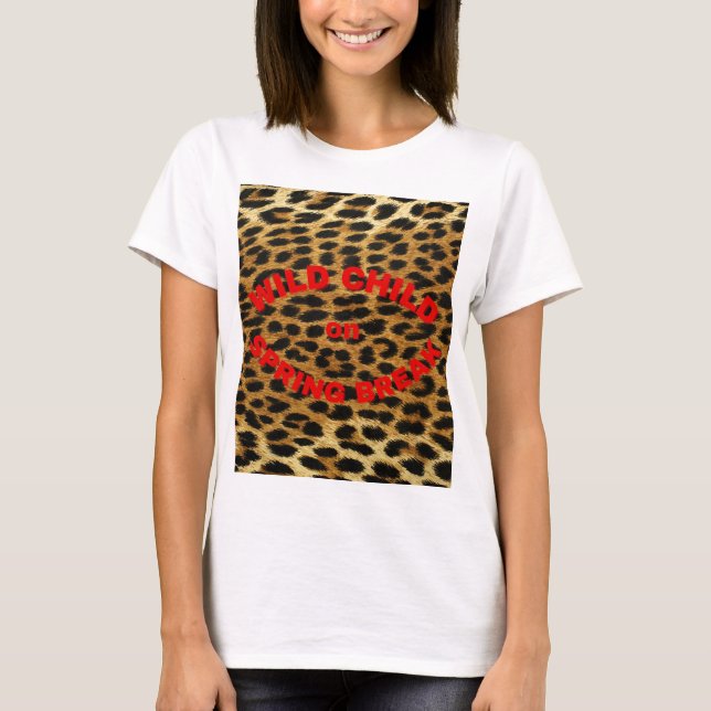 Leopard Print Wild Child on Spring Break T-Shirt (Vorderseite)