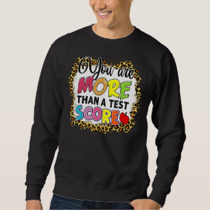 Leopard Sie sind mehr als ein Test-Score-Lehrer Te Sweatshirt
