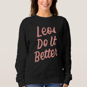 Leos Do It Better Leo Zodiac Horoscope Birthday Sweatshirt