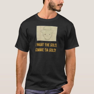 Leppy, ich wollte das Gold, Gimmie da gold! T-Shirt
