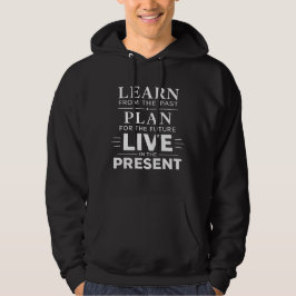 Lerne aus der Vergangenheit Lebe in der Gegenwart Hoodie