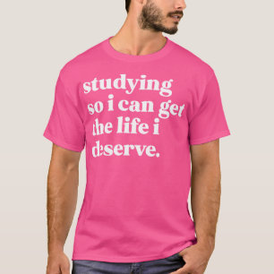 Lernen, damit ich das Leben bekomme, das ich verdi T-Shirt