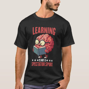 Lernen ist kein Zuschauersport Lehrer Motivation T-Shirt