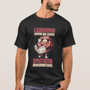 Lernen ist kein Zuschauersport Lehrermotivation T-Shirt