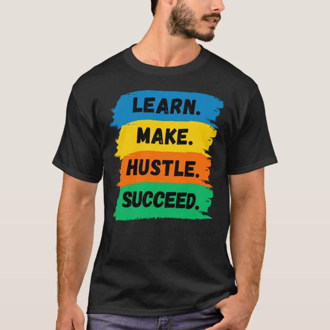 Lernen, Make, Hustle, Erfolg, motivierend Slogan T-Shirt (Vorderseite)