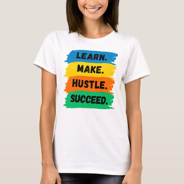Lernen, Make, Hustle, Erfolg, motivierend Slogan T-Shirt (Vorderseite)