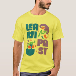 Lernen Sie aus Ihrer Vergangenheit - Motivierend T T-Shirt