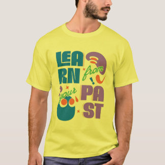 Lernen Sie aus Ihrer Vergangenheit - Motivierend T T-Shirt