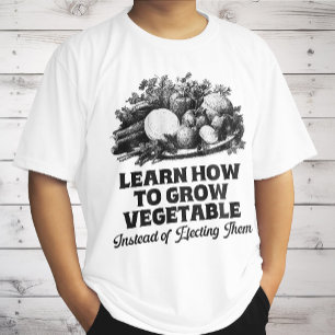 Lernen Sie, Gemüse anzubauen, anstatt zu wählen T-Shirt
