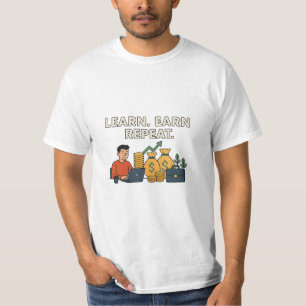 Lernen Sie. Verdienen Sie. Wieder von vorne T-Shirt
