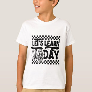 Lernen wir heute Lehrer Schüler erster Tag zurück T-Shirt
