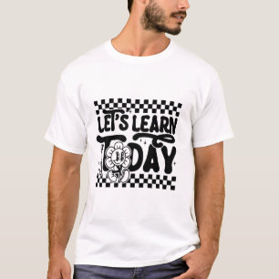 Lernen wir heute Lehrer Schüler erster Tag zurück  T-Shirt