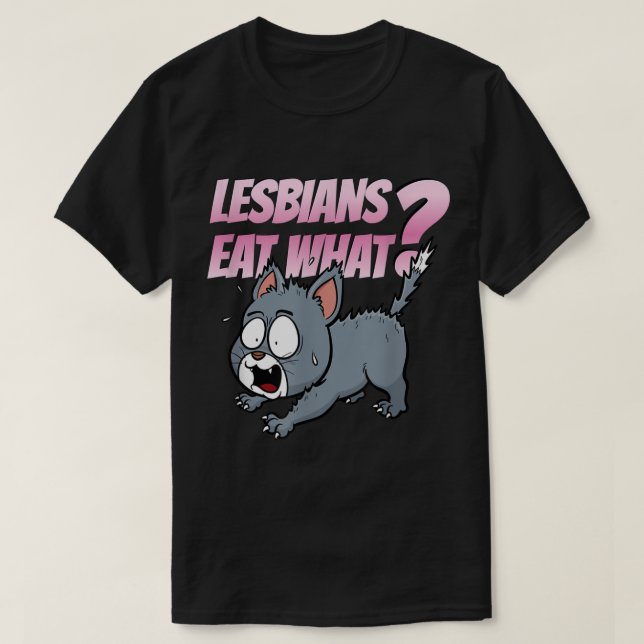 Lesben essen, was die lustige LGBTQ Adult Humor Ca T-Shirt (Design vorne)
