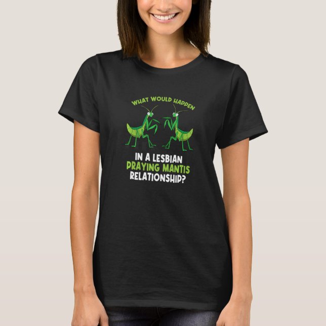 Lesbisch Praying Mantis Relationship LGBT T-Shirt (Vorderseite)