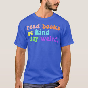 Lese Bücher Sei Freundlich Bleib Weird Lustiger Bu T-Shirt