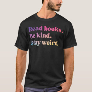 Lese Bücher Sei Freundlich Bleib Weird Lustiger Bu T-Shirt