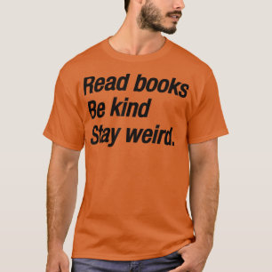 Lesebücher sind nett bleibe seltsam, Buchliebhaber T-Shirt