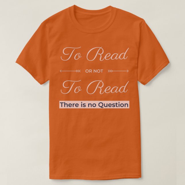 Lesen oder nicht Lesen Es gibt keine Frage T-Shirt (Design vorne)