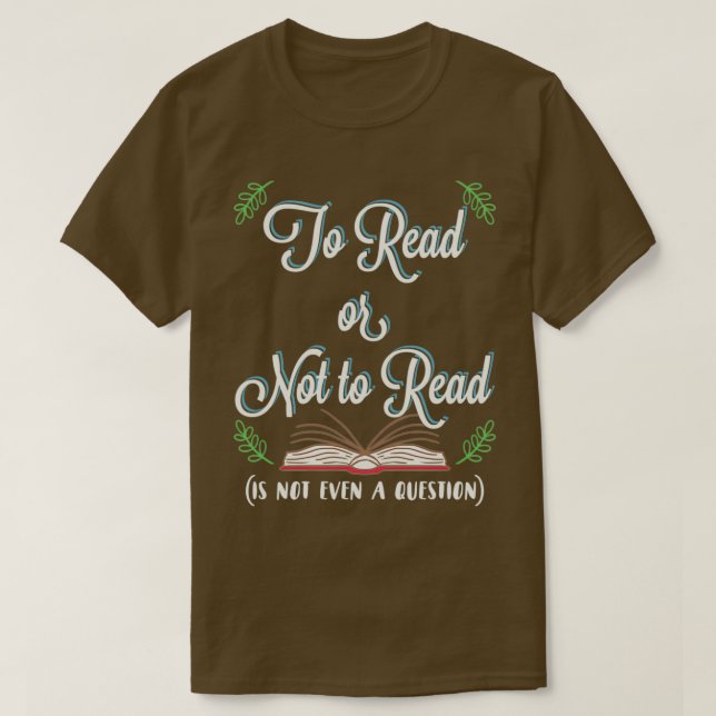 Lesen oder nicht lesen ist nicht einmal eine Frage T-Shirt (Design vorne)