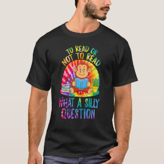 Lesen oder nicht Tiedye Was für eine dumme Frage S T-Shirt