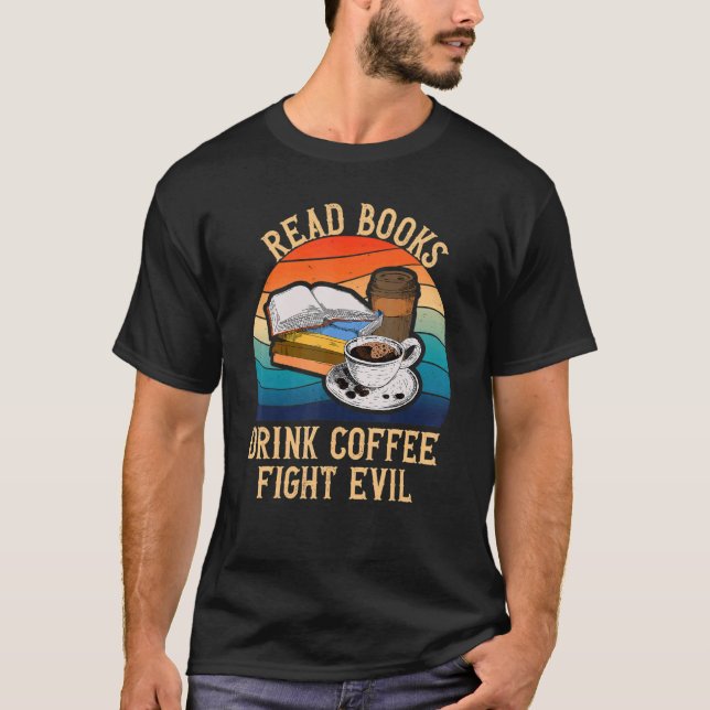 Lesen Sie Bücher trinken Kaffee Kampf bösen Spaß l T-Shirt (Vorderseite)